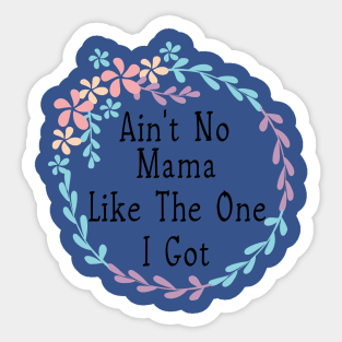 Ain't no mama like the one i got Sticker